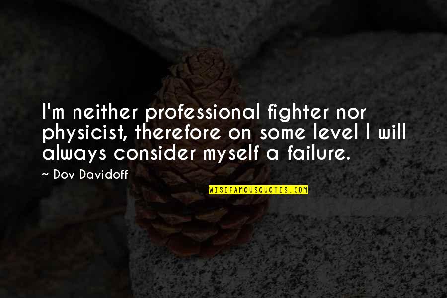 Famous Weapon Quotes By Dov Davidoff: I'm neither professional fighter nor physicist, therefore on
