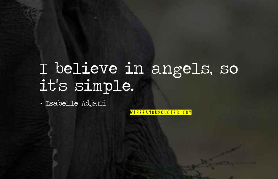 Famous Weight Loss Quotes By Isabelle Adjani: I believe in angels, so it's simple.