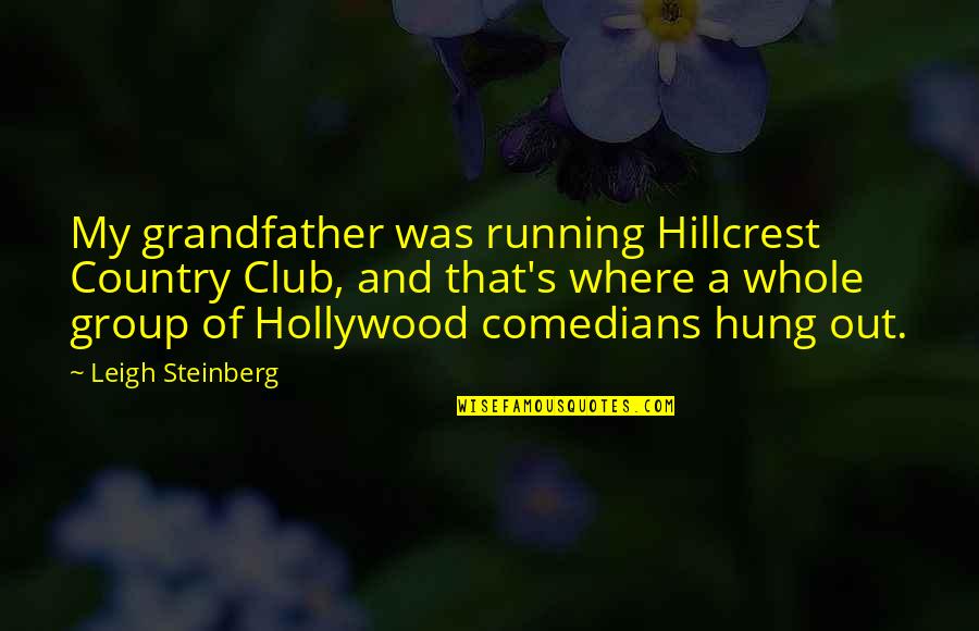 Famous Welsh Poet Quotes By Leigh Steinberg: My grandfather was running Hillcrest Country Club, and