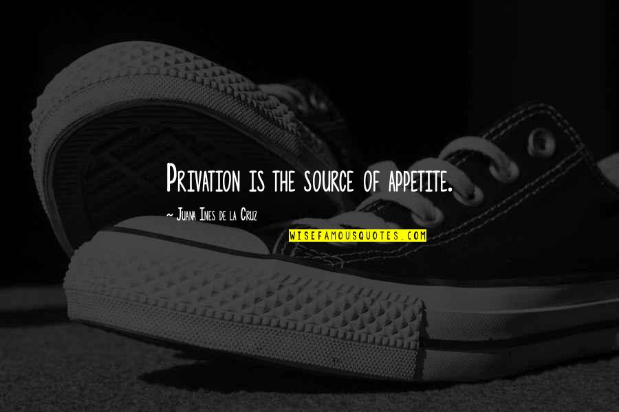 Famous Wendell Berry Quotes By Juana Ines De La Cruz: Privation is the source of appetite. Famous Wendell Berry Quotes By Juana Ines De La Cruz: Privation is the source of appetite.