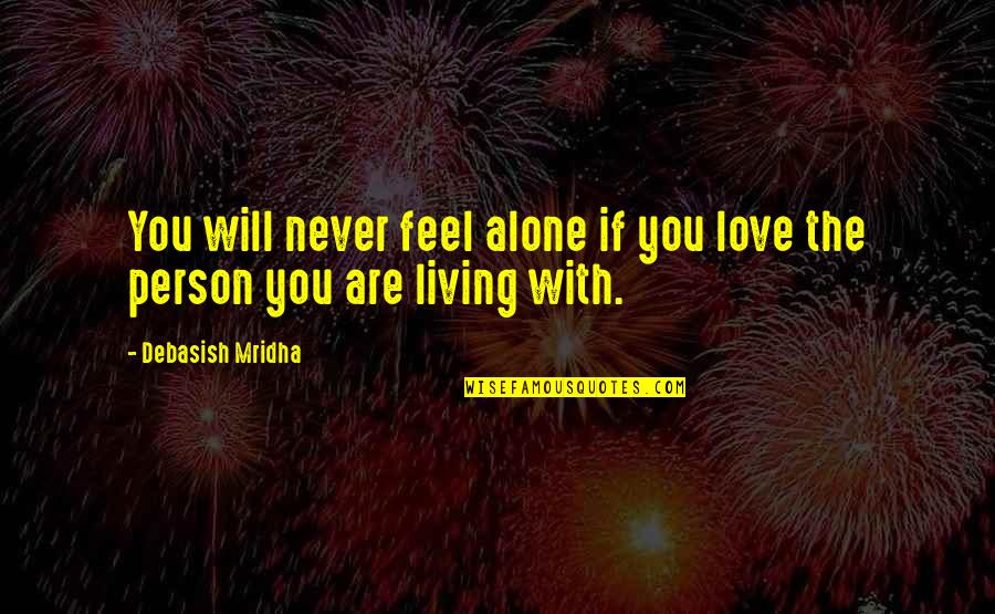 Famous Wendy Liebman Quotes By Debasish Mridha: You will never feel alone if you love