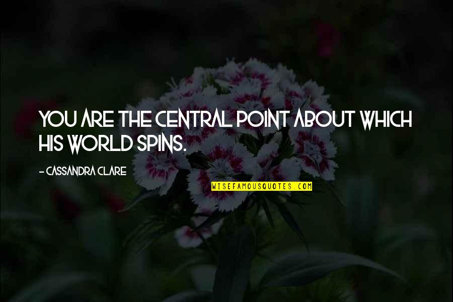 Famous Western Quotes By Cassandra Clare: You are the central point about which his