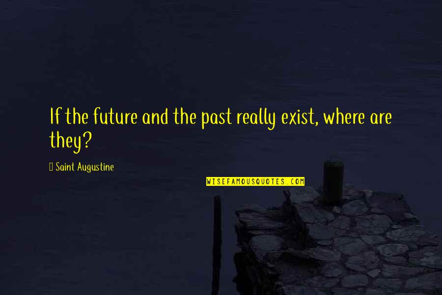 Famous Western Quotes By Saint Augustine: If the future and the past really exist,