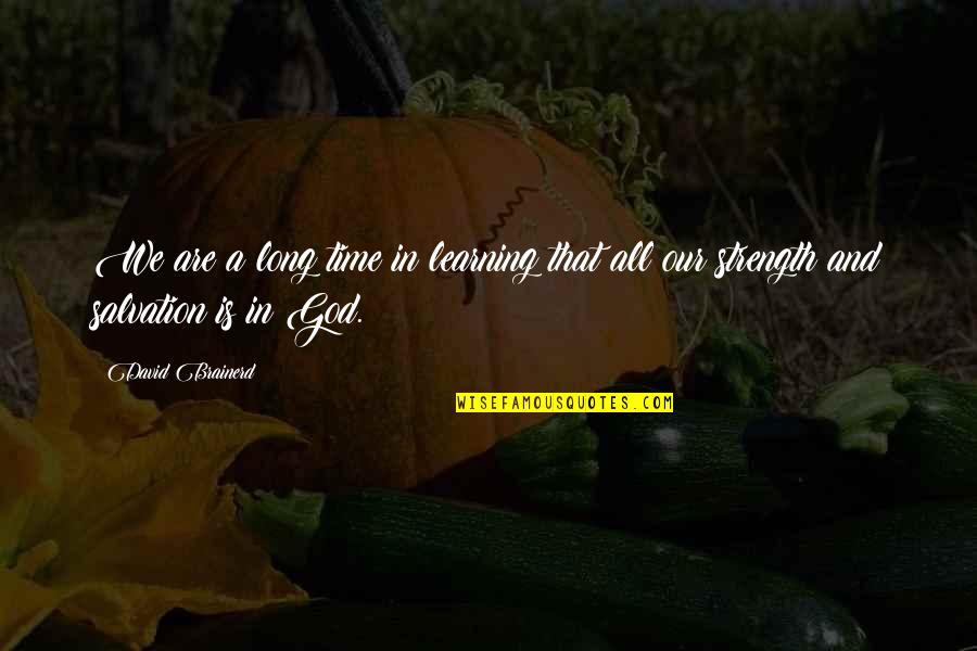 Famous Whimsical Quotes By David Brainerd: We are a long time in learning that