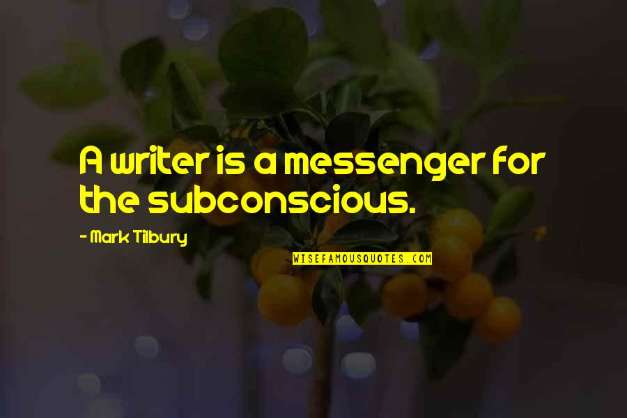 Famous Whiskey Drinking Quotes By Mark Tilbury: A writer is a messenger for the subconscious.