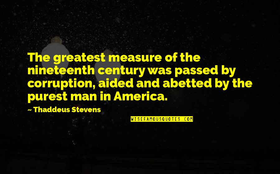 Famous White Witch Quotes By Thaddeus Stevens: The greatest measure of the nineteenth century was