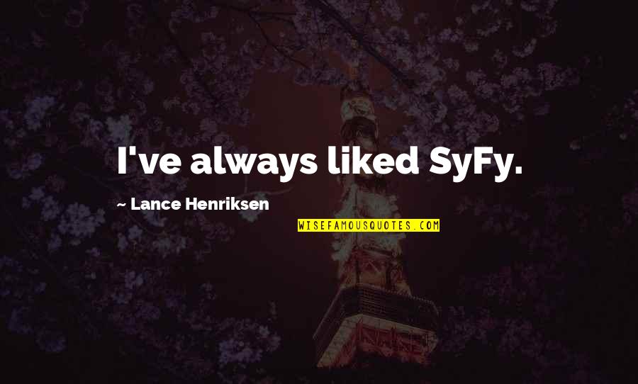 Famous William Saroyan Quotes By Lance Henriksen: I've always liked SyFy.