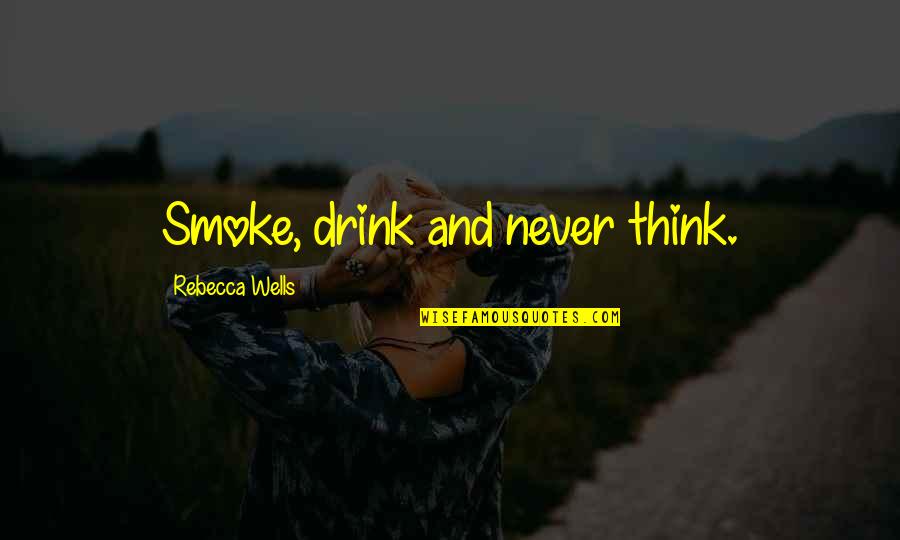 Famous Wilson Mizner Quotes By Rebecca Wells: Smoke, drink and never think.