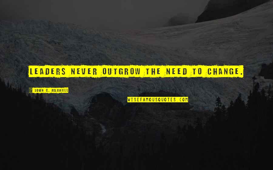 Famous Window Blinds Quotes By John C. Maxwell: Leaders never outgrow the need to change. Famous Window Blinds Quotes By John C. Maxwell: Leaders never outgrow the need to change.