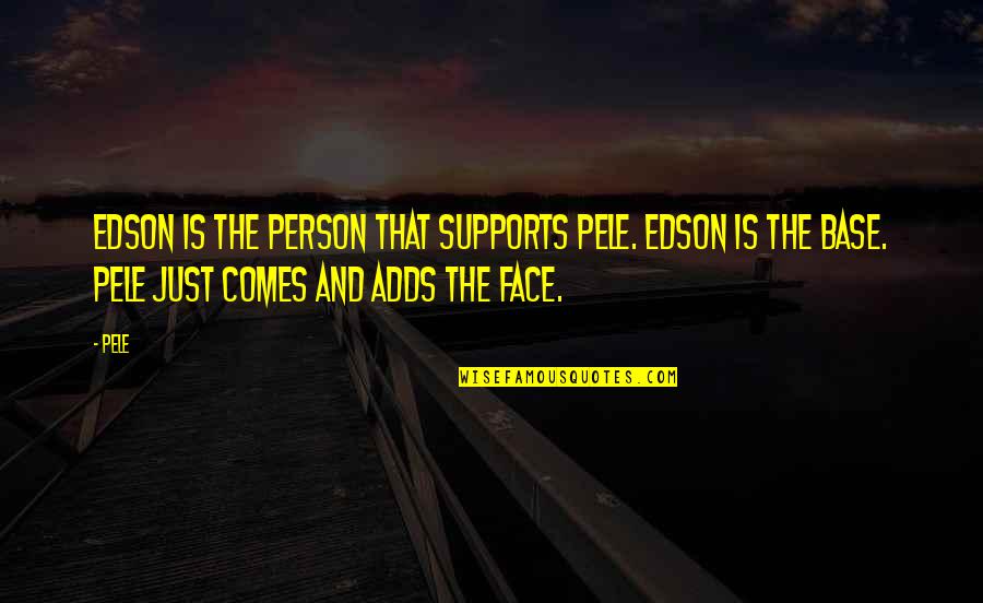 Famous Window Blinds Quotes By Pele: Edson is the person that supports Pele. Edson Famous Window Blinds Quotes By Pele: Edson is the person that supports Pele. Edson