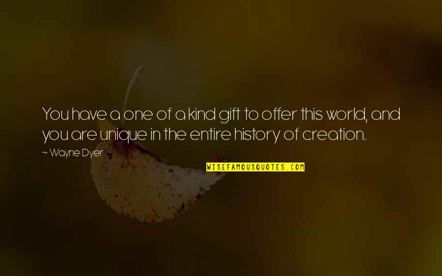 Famous Window Blinds Quotes By Wayne Dyer: You have a one of a kind gift Famous Window Blinds Quotes By Wayne Dyer: You have a one of a kind gift