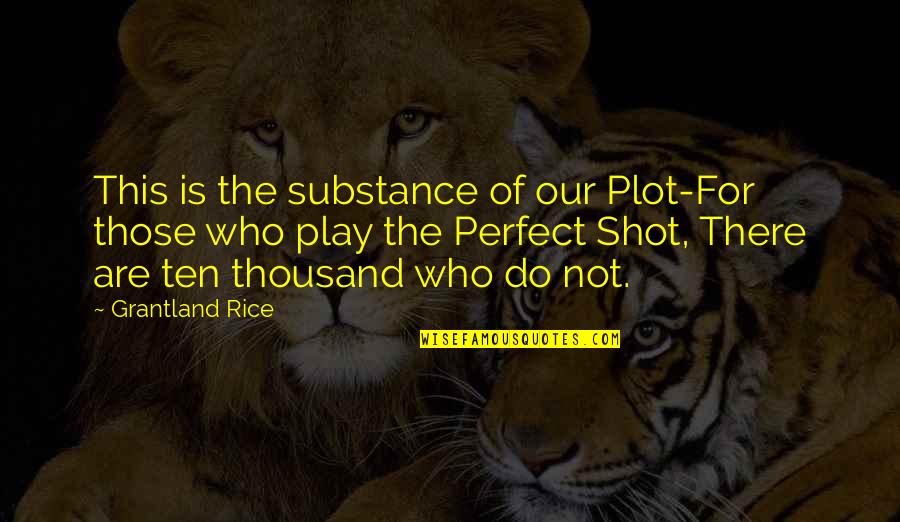 Famous Windshield Quotes By Grantland Rice: This is the substance of our Plot-For those Famous Windshield Quotes By Grantland Rice: This is the substance of our Plot-For those