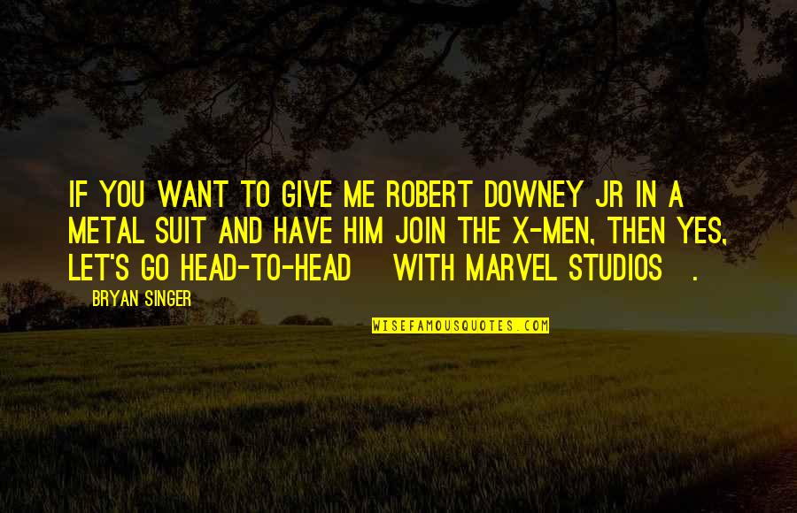 Famous Winnicott Quotes By Bryan Singer: If you want to give me Robert Downey