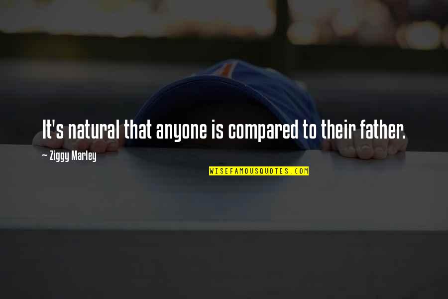 Famous Winnicott Quotes By Ziggy Marley: It's natural that anyone is compared to their
