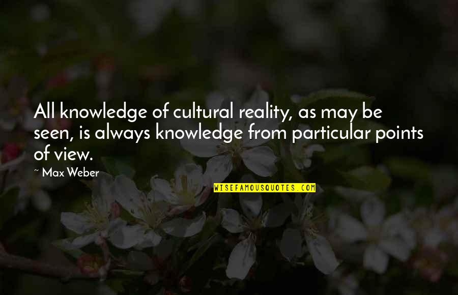 Famous Winning Quotes By Max Weber: All knowledge of cultural reality, as may be Famous Winning Quotes By Max Weber: All knowledge of cultural reality, as may be