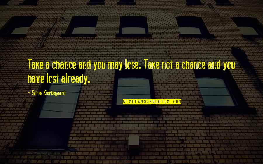 Famous Winston Churchill War Quotes By Soren Kierkegaard: Take a chance and you may lose. Take