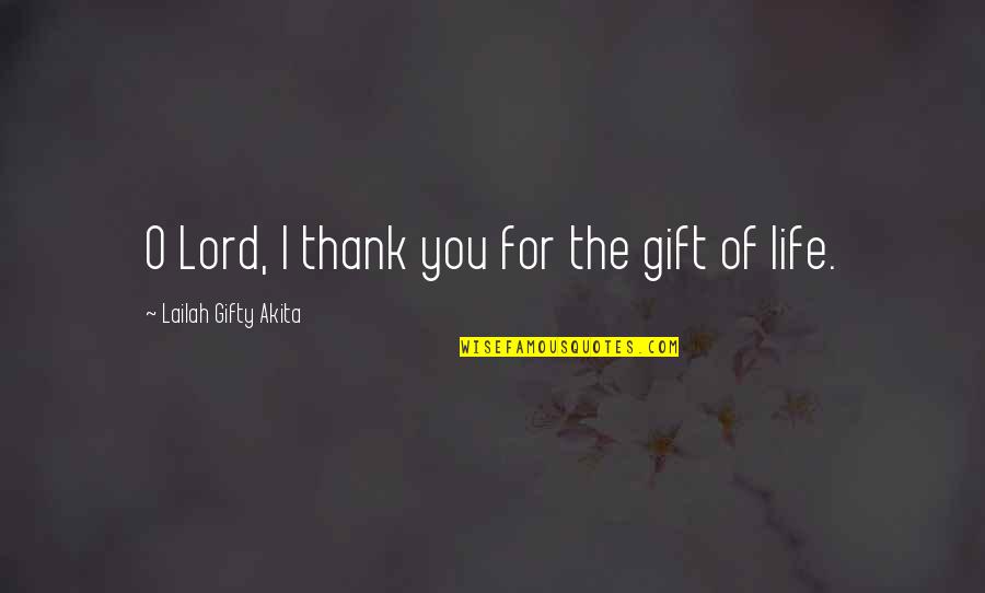 Famous Winston Groom Quotes By Lailah Gifty Akita: O Lord, I thank you for the gift