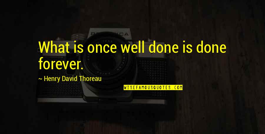 Famous Winter Sports Quotes By Henry David Thoreau: What is once well done is done forever.