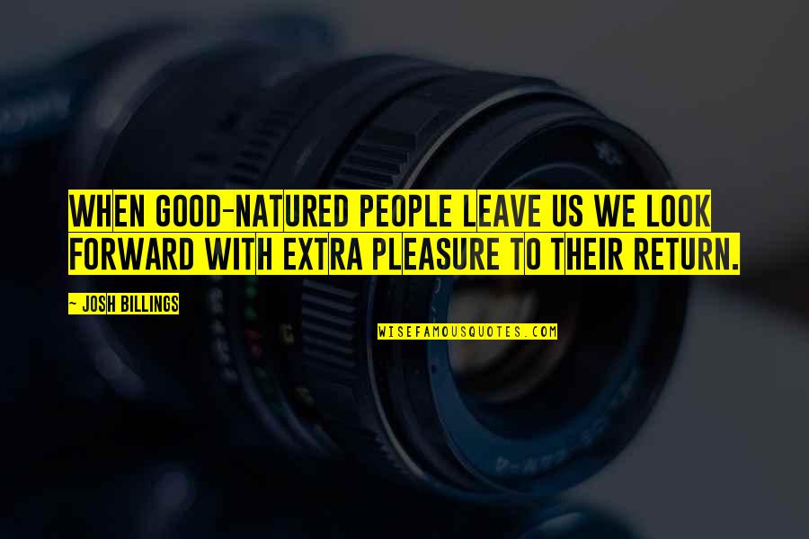 Famous Wishbone Quotes By Josh Billings: When good-natured people leave us we look forward