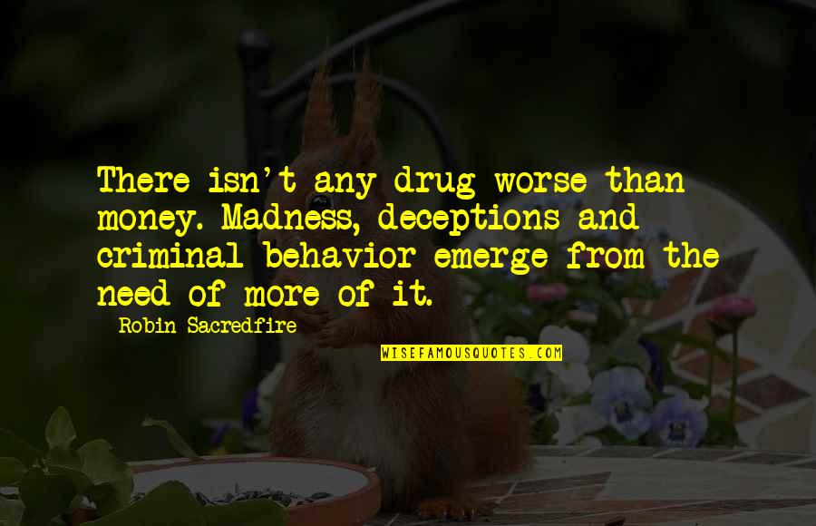 Famous Witty Quotes By Robin Sacredfire: There isn't any drug worse than money. Madness,
