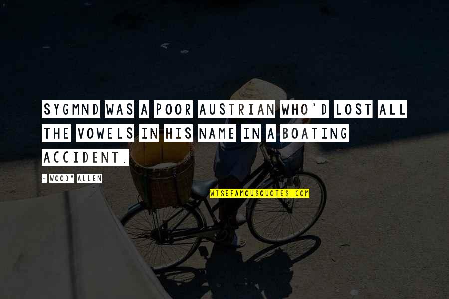 Famous Witty Quotes By Woody Allen: Sygmnd was a poor Austrian who'd lost all