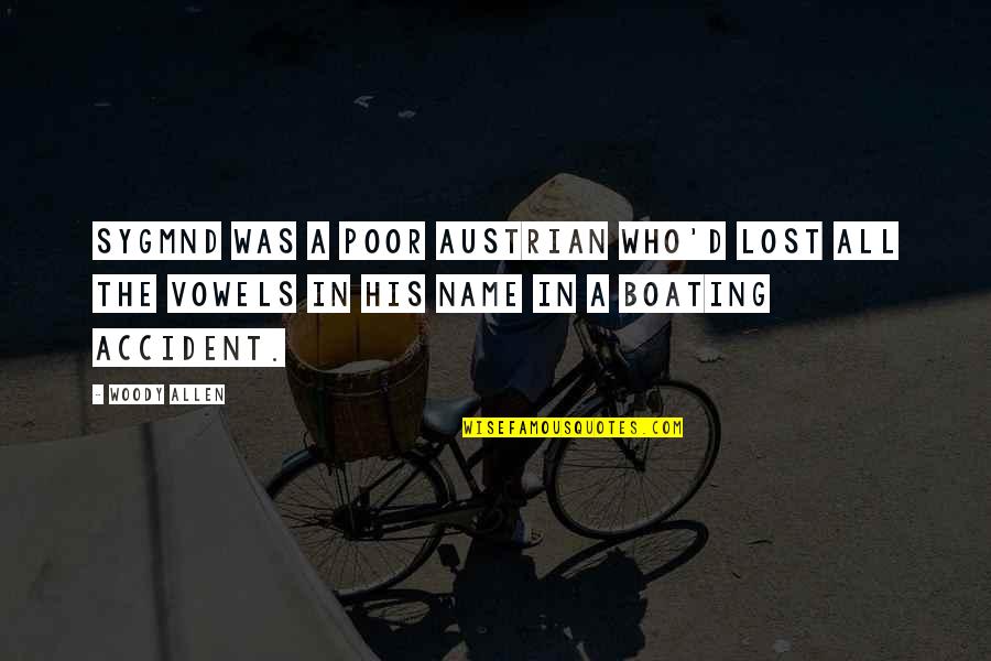 Famous Witty Quotes By Woody Allen: Sygmnd was a poor Austrian who'd lost all Famous Witty Quotes By Woody Allen: Sygmnd was a poor Austrian who'd lost all