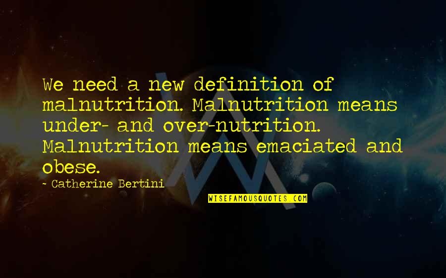 Famous Wolf Quotes By Catherine Bertini: We need a new definition of malnutrition. Malnutrition