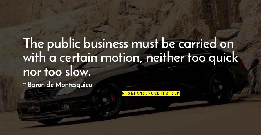 Famous Wookie Quotes By Baron De Montesquieu: The public business must be carried on with
