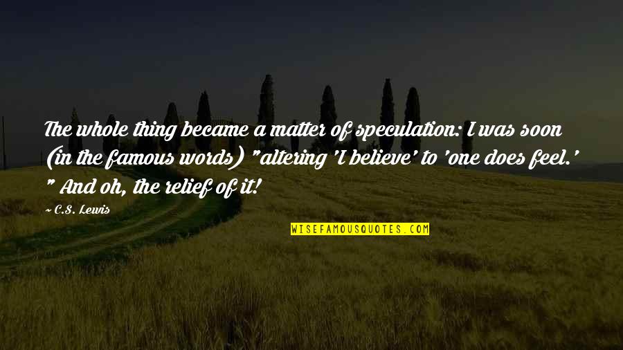 Famous Words Or Quotes By C.S. Lewis: The whole thing became a matter of speculation: