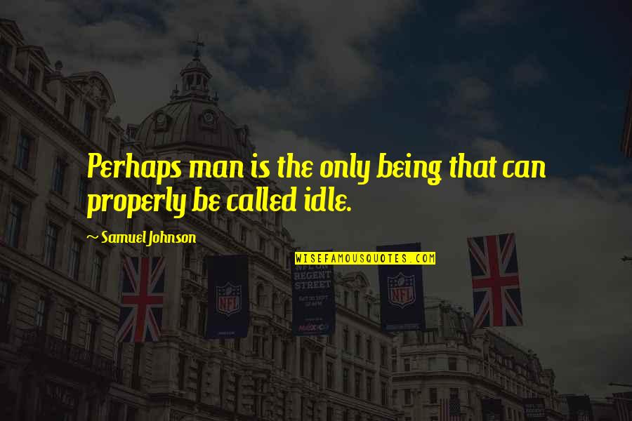 Famous Working Man Quotes By Samuel Johnson: Perhaps man is the only being that can