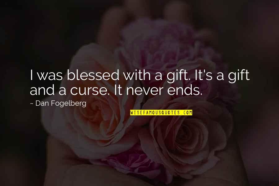 Famous Workplace Quotes By Dan Fogelberg: I was blessed with a gift. It's a