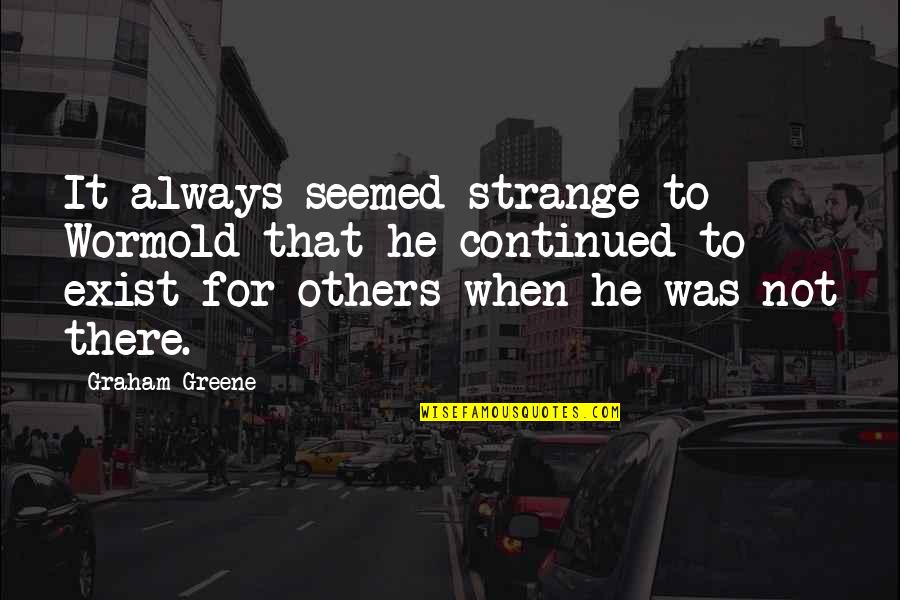 Famous World Of Warcraft Quotes By Graham Greene: It always seemed strange to Wormold that he Famous World Of Warcraft Quotes By Graham Greene: It always seemed strange to Wormold that he