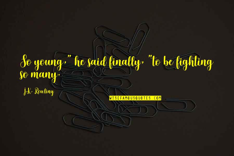 Famous World Of Warcraft Quotes By J.K. Rowling: So young," he said finally, "to be fighting Famous World Of Warcraft Quotes By J.K. Rowling: So young," he said finally, "to be fighting