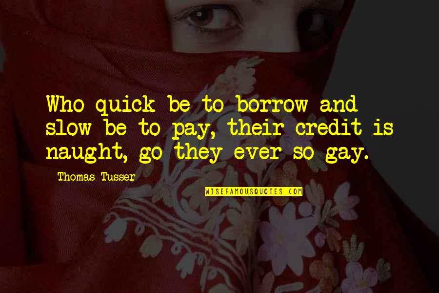 Famous World Of Warcraft Quotes By Thomas Tusser: Who quick be to borrow and slow be
