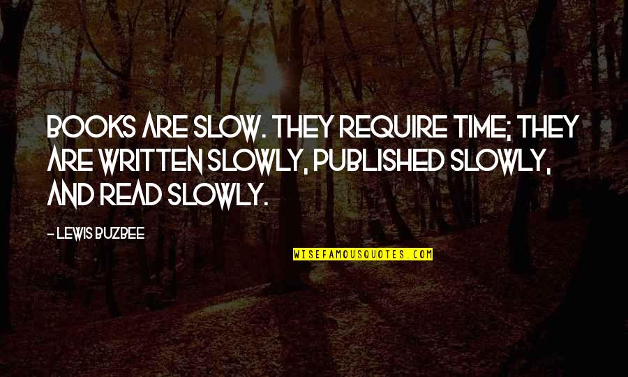 Famous Worldwide Quotes By Lewis Buzbee: Books are slow. They require time; they are