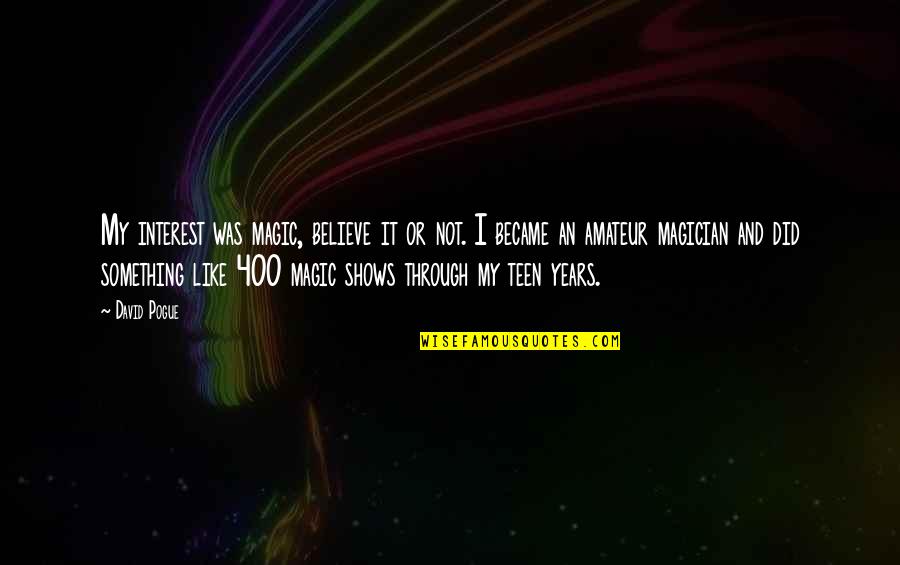 Famous Worm Quotes By David Pogue: My interest was magic, believe it or not. Famous Worm Quotes By David Pogue: My interest was magic, believe it or not.