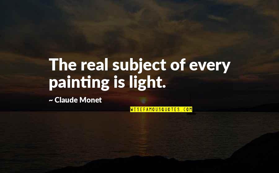 Famous Wright Brothers Quotes By Claude Monet: The real subject of every painting is light. Famous Wright Brothers Quotes By Claude Monet: The real subject of every painting is light.
