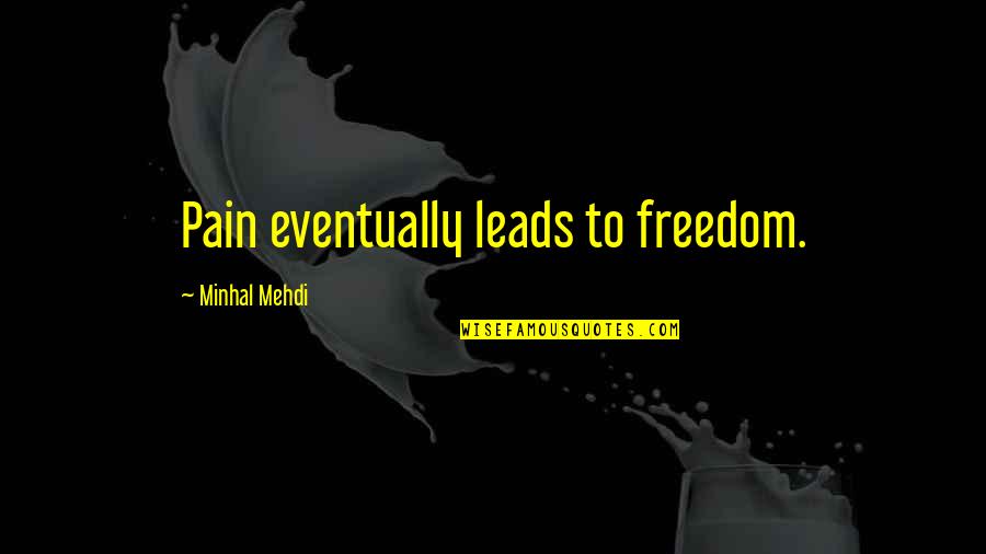 Famous Wright Brothers Quotes By Minhal Mehdi: Pain eventually leads to freedom. Famous Wright Brothers Quotes By Minhal Mehdi: Pain eventually leads to freedom.