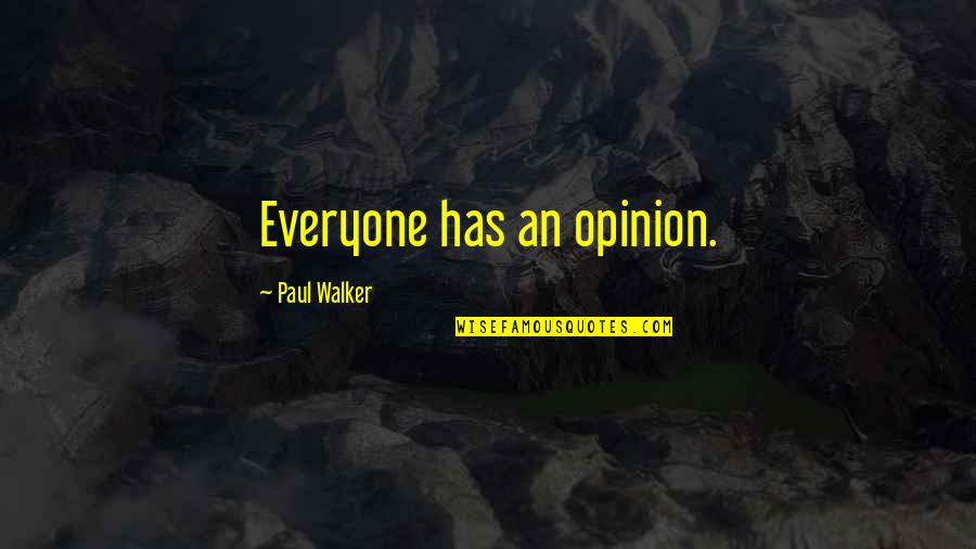 Famous Wright Brothers Quotes By Paul Walker: Everyone has an opinion. Famous Wright Brothers Quotes By Paul Walker: Everyone has an opinion.