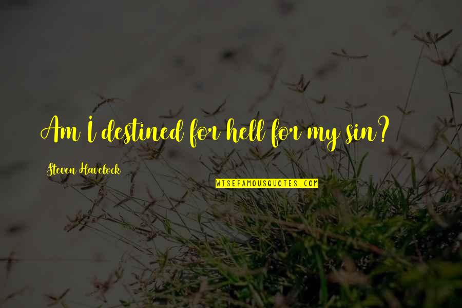 Famous Wright Brothers Quotes By Steven Havelock: Am I destined for hell for my sin? Famous Wright Brothers Quotes By Steven Havelock: Am I destined for hell for my sin?