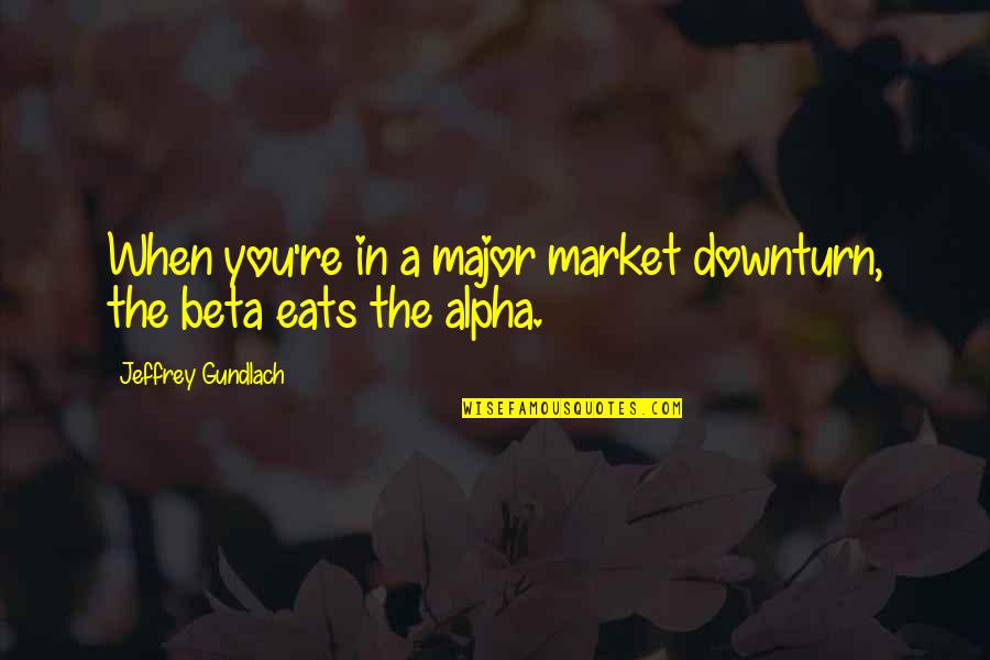 Famous Wrinkle Quotes By Jeffrey Gundlach: When you're in a major market downturn, the Famous Wrinkle Quotes By Jeffrey Gundlach: When you're in a major market downturn, the