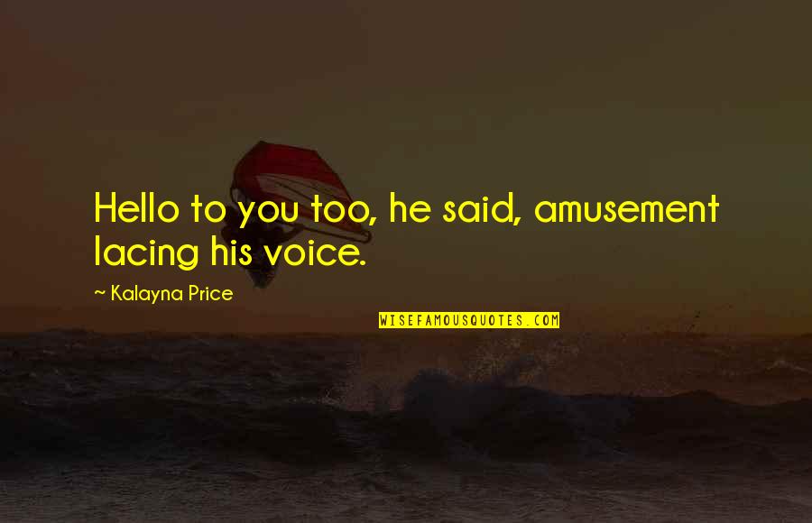 Famous Wrinkle Quotes By Kalayna Price: Hello to you too, he said, amusement lacing Famous Wrinkle Quotes By Kalayna Price: Hello to you too, he said, amusement lacing