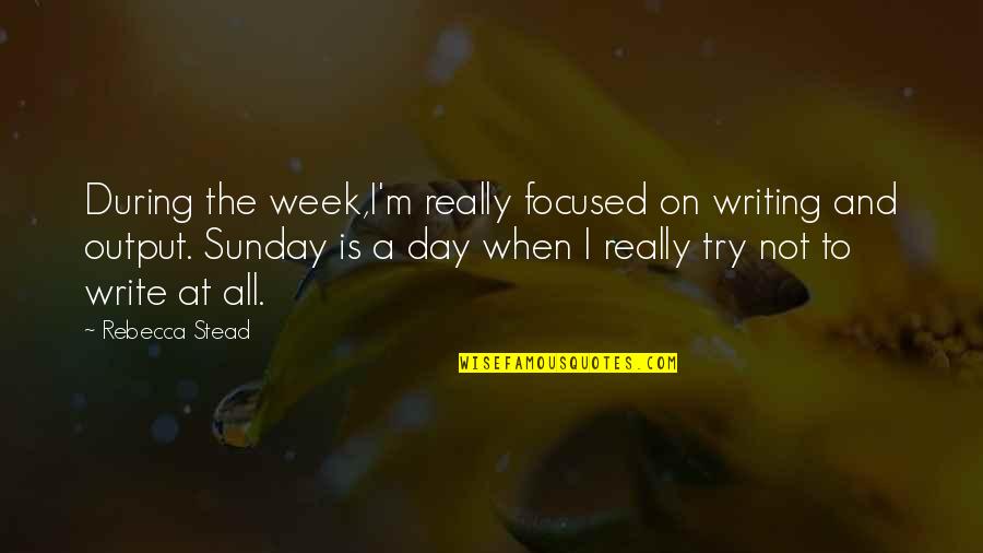 Famous Wrinkle Quotes By Rebecca Stead: During the week,I'm really focused on writing and Famous Wrinkle Quotes By Rebecca Stead: During the week,I'm really focused on writing and