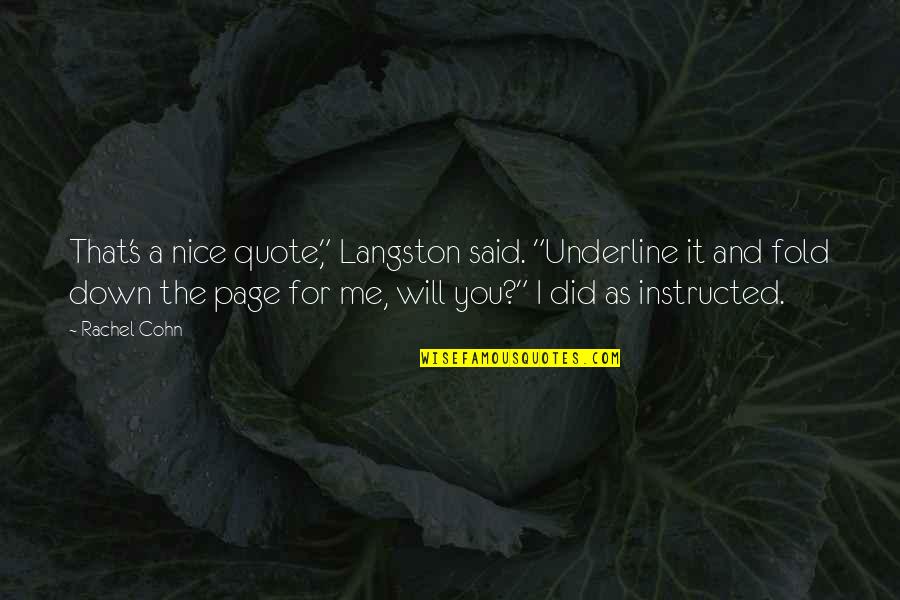 Famous Writing Quotes By Rachel Cohn: That's a nice quote," Langston said. "Underline it