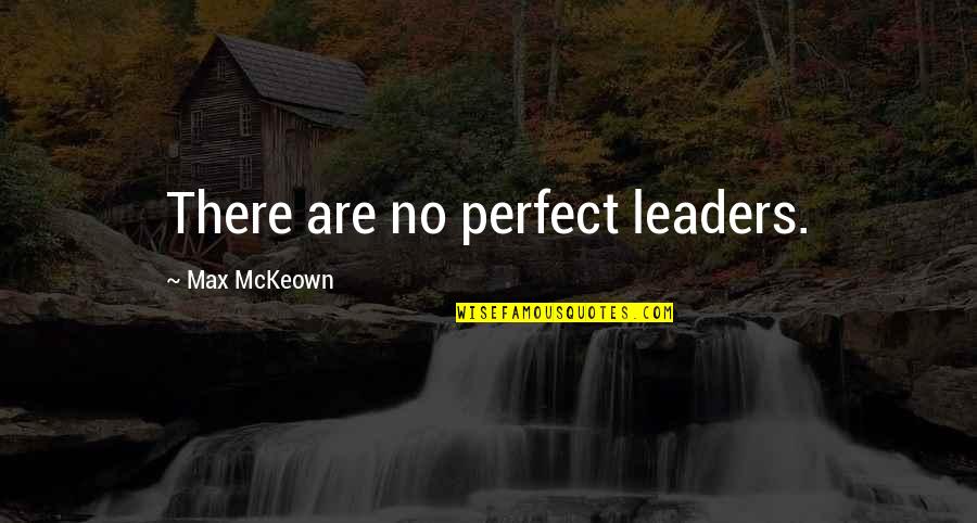 Famous Wrongful Convictions Quotes By Max McKeown: There are no perfect leaders.