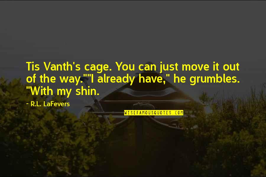 Famous Ww2 General Quotes By R.L. LaFevers: Tis Vanth's cage. You can just move it