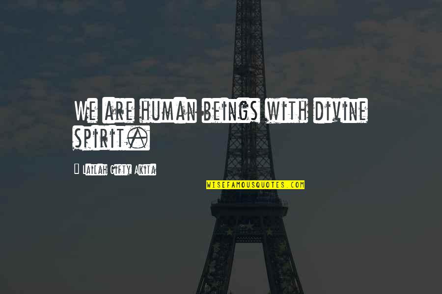 Famous Ww2 Quotes By Lailah Gifty Akita: We are human beings with divine spirit.