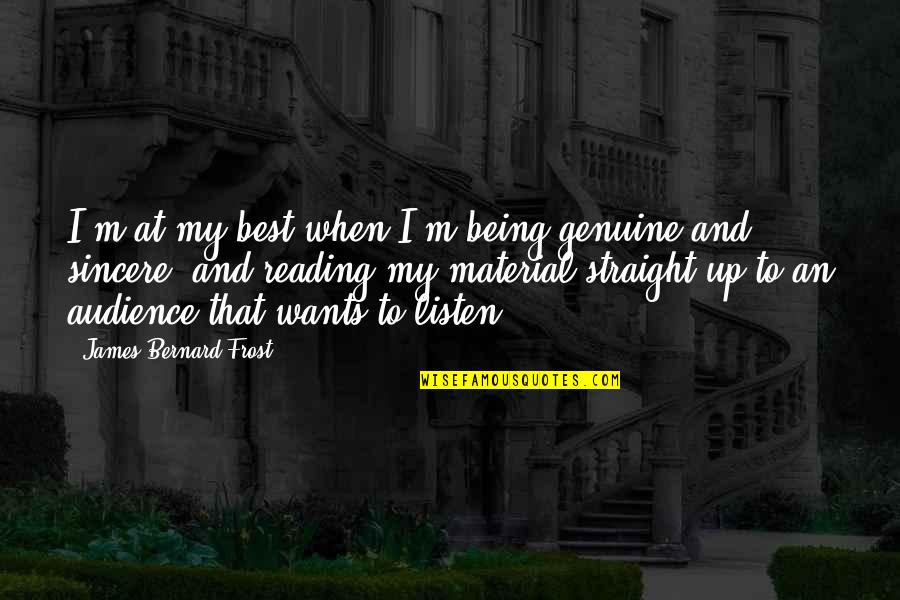 Famous Wwii Quotes By James Bernard Frost: I'm at my best when I'm being genuine