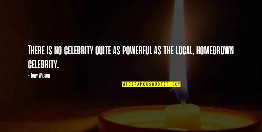Famous X Quotes By Tony Wilson: There is no celebrity quite as powerful as