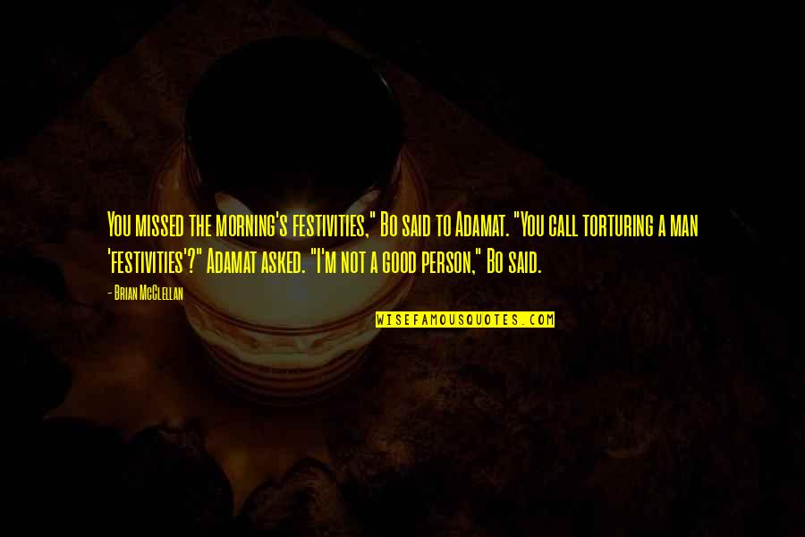 Famous Yajur Veda Quotes By Brian McClellan: You missed the morning's festivities," Bo said to